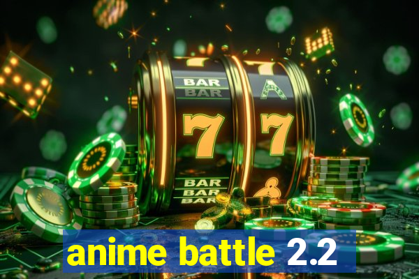 anime battle 2.2